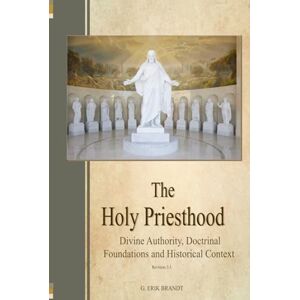 Brandt The Holy Priesthood: Divine Authority, Doctrinal Foundations and Historical Context Brandt The Holy Priesthood: Divine Authority, Doctrinal Foundations and Historical Context