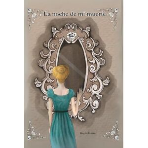 Fraino, Maylet La noche de mi muerte: La eternidad escondida en una sola noche Fraino, Maylet La noche de mi muerte: La eternidad escondida en una sola noche