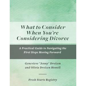 Dreizen, Jenny What to Consider When You’re Considering Divorce: A Practical Guide to Navigating the First Steps Moving Forward (The Divorce Guide) Dreizen, Jenny What to Consider When You’re Considering Divorce: A Practical Guide to Navigating the First Steps Moving Forward (The Divorce Guide)