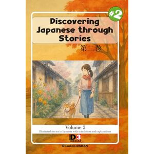 DAHAN, Damien Learning japanese: Discovering Japanese through Stories volume 2: Reading with kana and kanji and English translation DAHAN, Damien Learning japanese: Discovering Japanese through Stories volume 2: Reading with kana and kanji and English translation