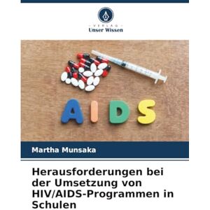 Munsaka, Martha Herausforderungen bei der Umsetzung von HIV/AIDS-Programmen in Schulen Munsaka, Martha Herausforderungen bei der Umsetzung von HIV/AIDS-Programmen in Schulen
