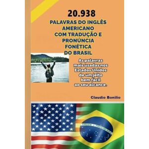 bonilio, claudio Inglês Fácil 20.938 Palavras do Inglês Americano com Tradução e Pronúncia Fonética do Brasil bonilio, claudio Inglês Fácil 20.938 Palavras do Inglês Americano com Tradução e Pronúncia Fonética do Brasil