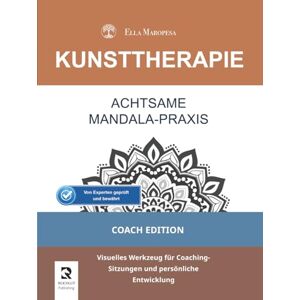 Maropesa, Ella Achtsame Mandala-Praxis: Visuelles Werkzeug für Coaching-Sitzungen und persönliche Entwicklung (Coach Edition) Maropesa, Ella Achtsame Mandala-Praxis: Visuelles Werkzeug für Coaching-Sitzungen und persönliche Entwicklung (Coach Edition)