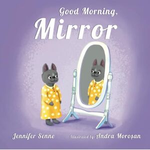 Senne, Jennifer Good Morning, Mirror: A Positive Self-Image Book for kids (A story that shows children the power of positive thoughts) Senne, Jennifer Good Morning, Mirror: A Positive Self-Image Book for kids (A story that shows children the power of positive thoughts)