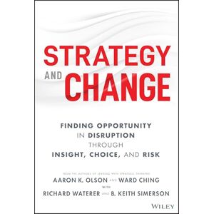Olson, Aaron K. Strategy and Change: Finding Opportunity in Disruption Through Insight, Choice, and Risk Olson, Aaron K. Strategy and Change: Finding Opportunity in Disruption Through Insight, Choice, and Risk