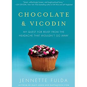 Fulda, Jennette Chocolate & Vicodin: My Quest for Relief from the Headache that Wouldn't Go Away Fulda, Jennette Chocolate & Vicodin: My Quest for Relief from the Headache that Wouldn't Go Away