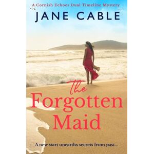 Cable, Jane The Forgotten Maid: A new start unearths secrets from the past... (Cornish Echoes Dual Timeline Mysteries) Cable, Jane The Forgotten Maid: A new start unearths secrets from the past... (Cornish Echoes Dual Timeline Mysteries)