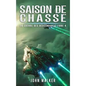 Walker, John Saison De Chasse: La Guerre Des Descendants Livre 4 Walker, John Saison De Chasse: La Guerre Des Descendants Livre 4