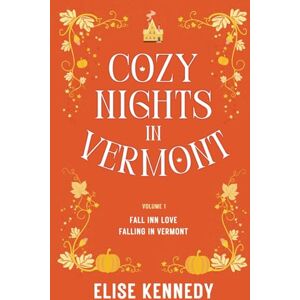Kennedy, Elise Cozy Nights in Vermont Volume 1: A Collection of Spicy, Small-town Fall Novellas Kennedy, Elise Cozy Nights in Vermont Volume 1: A Collection of Spicy, Small-town Fall Novellas
