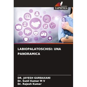 Gurbaxani, Dr Jayesh Labiopalatoschisi: Una Panoramica Gurbaxani, Dr Jayesh Labiopalatoschisi: Una Panoramica