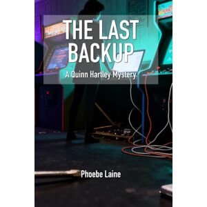 Laine, Phoebe The Last Backup: A Quinn Hartley Cozy Mystery (Book 1) (Quinn Hartley Cozy Mystery Series) Laine, Phoebe The Last Backup: A Quinn Hartley Cozy Mystery (Book 1) (Quinn Hartley Cozy Mystery Series)