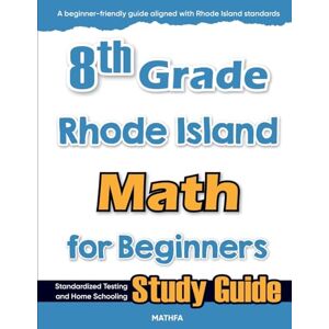 Eslamian, Hamid 8th Grade Rhode Island Math for Beginners: Standardized Testing and Home Schooling Study Guide Eslamian, Hamid 8th Grade Rhode Island Math for Beginners: Standardized Testing and Home Schooling Study Guide