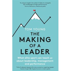 Young, Tom The Making of a Leader: What Elite Sport Can Teach Us About Leadership, Management and Performance Young, Tom The Making of a Leader: What Elite Sport Can Teach Us About Leadership, Management and Performance