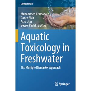 Aquatic Toxicology in Freshwater: The Multiple Biomarker Approach (Springer Water) Aquatic Toxicology in Freshwater: The Multiple Biomarker Approach (Springer Water)