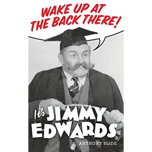 Slide, Anthony Wake Up At The Back There: It's Jimmy Edwards (hardback) Slide, Anthony Wake Up At The Back There: It's Jimmy Edwards (hardback)