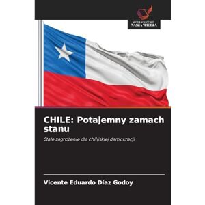 DÍAZ GODOY, VICENTE EDUARDO CHILE: Potajemny zamach stanu DÍAZ GODOY, VICENTE EDUARDO CHILE: Potajemny zamach stanu