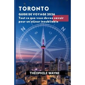 Wayne, Théophile Guide de voyage de Toronto 2026: Tout ce que vous devez savoir pour une visite inoubliable Wayne, Théophile Guide de voyage de Toronto 2026: Tout ce que vous devez savoir pour une visite inoubliable