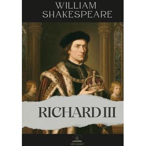 Shakespeare, William Richard III: The Complete and Original Text of Shakespeare’s Dark Political Masterpiece Shakespeare, William Richard III: The Complete and Original Text of Shakespeare’s Dark Political Masterpiece
