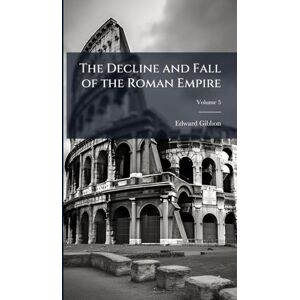 Gibbon, Edward The Decline and Fall of the Roman Empire Gibbon, Edward The Decline and Fall of the Roman Empire