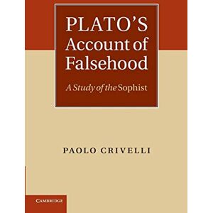 Crivelli, Paolo Plato's Account of Falsehood: A Study Of The Sophist Crivelli, Paolo Plato's Account of Falsehood: A Study Of The Sophist