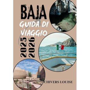 Louise, Chivers BAJA GUIDA DI VIAGGIO 2025/2026 (A colori ): Esplora spiagge nascoste, cultura locale, percorsi gastronomici e itinerari avventurosi in tutta la penisola Louise, Chivers BAJA GUIDA DI VIAGGIO 2025/2026 (A colori ): Esplora spiagge nascoste, cultura locale, percorsi gastronomici e itinerari avventurosi in tutta la penisola