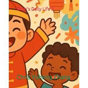Zhang, Chris Yuheng Chris’s Daily Life 2 (The Children's Book Series by Chris) Zhang, Chris Yuheng Chris’s Daily Life 2 (The Children's Book Series by Chris)