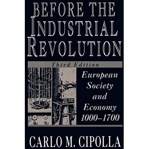 Cipolla, Carlo M. Before the Industrial Revolution: European Society and Economy, 1000-1700 Cipolla, Carlo M. Before the Industrial Revolution: European Society and Economy, 1000-1700