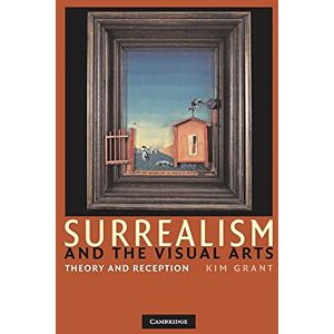 Grant, Kim Surrealism and the Visual Arts: Theory and Reception Grant, Kim Surrealism and the Visual Arts: Theory and Reception