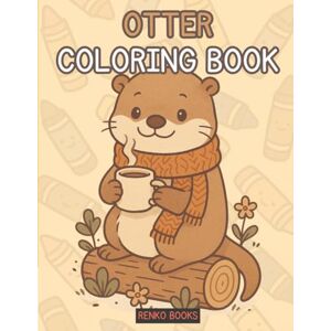 Books, Renko Otter Coloring Book: Pages for Painting Cute and Cozy Otters, Fun Designs Designed for Relaxation, Mindfulness, Entertainment and Creativity Perfect ... all Ages Who Love Wild Animals and Wildlife Books, Renko Otter Coloring Book: Pages for Painting Cute and Cozy Otters, Fun Designs Designed for Relaxation, Mindfulness, Entertainment and Creativity Perfect ... all Ages Who Love Wild Animals and Wildlife