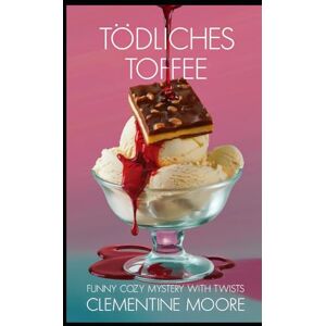 Moore, Clementine Tödliches Toffee: Gemütlicher Krimi (Ginger Burnet Gemütliche Mysterien) Moore, Clementine Tödliches Toffee: Gemütlicher Krimi (Ginger Burnet Gemütliche Mysterien)