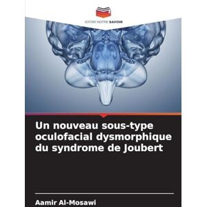 Al-Mosawi, Aamir Un nouveau sous-type oculofacial dysmorphique du syndrome de Joubert Al-Mosawi, Aamir Un nouveau sous-type oculofacial dysmorphique du syndrome de Joubert