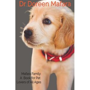 Mafara, Dr Doreen Mafara Family: A Book for Pet Lovers of All Ages Mafara, Dr Doreen Mafara Family: A Book for Pet Lovers of All Ages