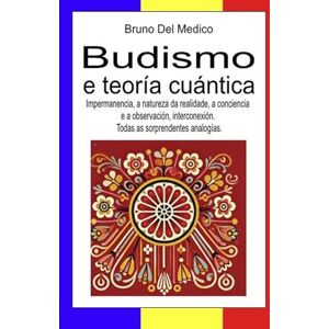 Del Medico, Bruno Budismo e teoría cuántica: Impermanencia, a natureza da realidade, a conciencia e a observación, interconexión. Todas as sorprendentes analogías. ... O misterio da consciencia. Publicacións) Del Medico, Bruno Budismo e teoría cuántica: Impermanencia, a natureza da realidade, a conciencia e a observación, interconexión. Todas as sorprendentes analogías. ... O misterio da consciencia. Publicacións)