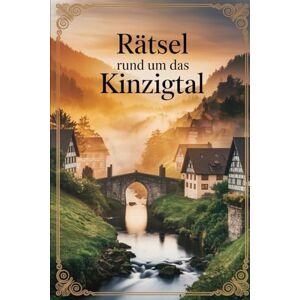 Nauer, Andreas Rätsel rund um das Kinzigtal: Das perfekte Geschenk für Kinzigtal-Fans – Knobeln, Lernen und Entdecken auf unterhaltsame Weise Nauer, Andreas Rätsel rund um das Kinzigtal: Das perfekte Geschenk für Kinzigtal-Fans – Knobeln, Lernen und Entdecken auf unterhaltsame Weise