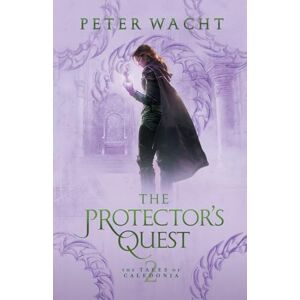 Wacht, Peter The Protector's Quest: The Tales of Caledonia, Book 2 Wacht, Peter The Protector's Quest: The Tales of Caledonia, Book 2
