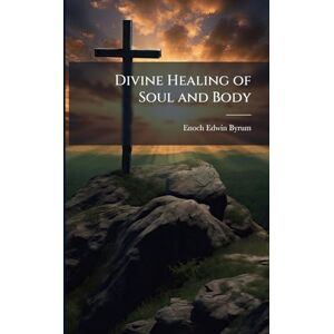 Byrum, Enoch Edwin 1861- Divine Healing of Soul and Body Byrum, Enoch Edwin 1861- Divine Healing of Soul and Body