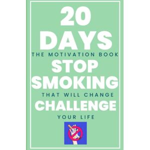Parker, Alan 20 Days Stop Smoking Challenge: The Motivation Book That Will Change Your Life Parker, Alan 20 Days Stop Smoking Challenge: The Motivation Book That Will Change Your Life