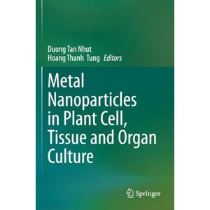 Metal Nanoparticles in Plant Cell, Tissue and Organ Culture Metal Nanoparticles in Plant Cell, Tissue and Organ Culture