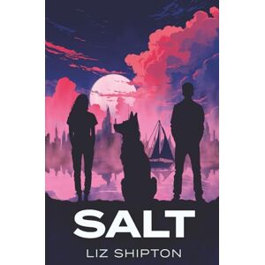 Shipton, Liz Salt: A New Adult Dystopian Romance (Thalassic Series) Shipton, Liz Salt: A New Adult Dystopian Romance (Thalassic Series)