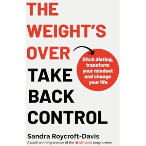 Roycroft-Davis, Sandra The Weight's Over Take Back Control: Break free from dieting, transform your mindset and change your life. The Top 5 Sunday Times Bestseller 2025 Roycroft-Davis, Sandra The Weight's Over Take Back Control: Break free from dieting, transform your mindset and change your life. The Top 5 Sunday Times Bestseller 2025
