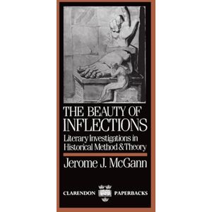 McGann, Jerome J. The Beauty Of Inflections: Literary Investigations in Historical Method and Theory (Clarendon Paperbacks) McGann, Jerome J. The Beauty Of Inflections: Literary Investigations in Historical Method and Theory (Clarendon Paperbacks)