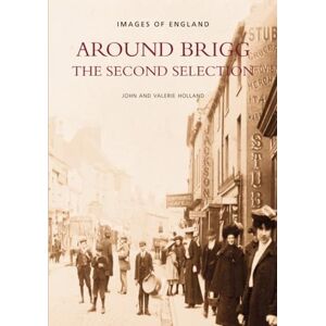 Holland, Valerie Around Brigg: The Second Selection (Images of England) Holland, Valerie Around Brigg: The Second Selection (Images of England)