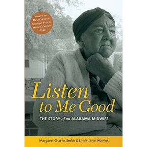 Smith, Margaret Charles Listen to Me Good: The Life Story of an Alabama Midwife (Women & Health S.) Smith, Margaret Charles Listen to Me Good: The Life Story of an Alabama Midwife (Women & Health S.)