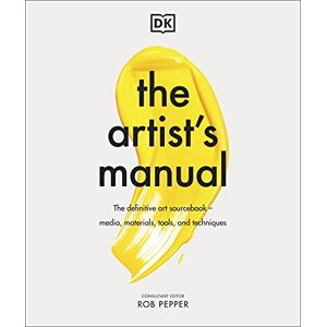 Pepper, Rob The Artist's Manual: The Definitive Art Sourcebook: Media, Materials, Tools, and Techniques Pepper, Rob The Artist's Manual: The Definitive Art Sourcebook: Media, Materials, Tools, and Techniques