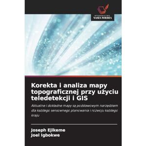 Ejikeme, Joseph Korekta i analiza mapy topograficznej przy użyciu teledetekcji i GIS: Aktualne i dok¿adne mapy s¿ podstawowym narz¿dziem dla ka¿dego sensownego planowania i rozwoju ka¿dego kraju Ejikeme, Joseph Korekta i analiza mapy topograficznej przy użyciu teledetekcji i GIS: Aktualne i dok¿adne mapy s¿ podstawowym narz¿dziem dla ka¿dego sensownego planowania i rozwoju ka¿dego kraju