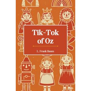 Baumatic Tik-Tok of Oz: The Eighth Book in the Oz Series Baumatic Tik-Tok of Oz: The Eighth Book in the Oz Series