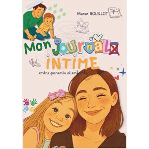 Bouillot, Manon Journal intime à partager entre l'adulte et l'enfant –: Plus de 150 pages d’activités, de souvenirs et de complicité Carnet familial créatif Bouillot, Manon Journal intime à partager entre l'adulte et l'enfant –: Plus de 150 pages d’activités, de souvenirs et de complicité Carnet familial créatif