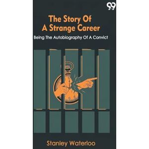 Stanley The Story Of A Strange CareerBeing The Autobiography Of A Convict (Edition1) Stanley The Story Of A Strange CareerBeing The Autobiography Of A Convict (Edition1)