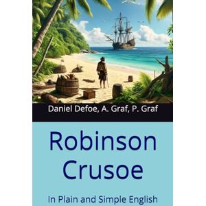Defoe, Daniel Robinson Crusoe: In Plain and Simple English Defoe, Daniel Robinson Crusoe: In Plain and Simple English
