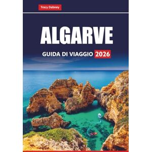 Dabney, Tracy ALGARVE GUIDA DI VIAGGIO 2026: Esplora le spiagge, le città storiche, la cucina locale e le migliori cose da fare nel sud del Portogallo Dabney, Tracy ALGARVE GUIDA DI VIAGGIO 2026: Esplora le spiagge, le città storiche, la cucina locale e le migliori cose da fare nel sud del Portogallo